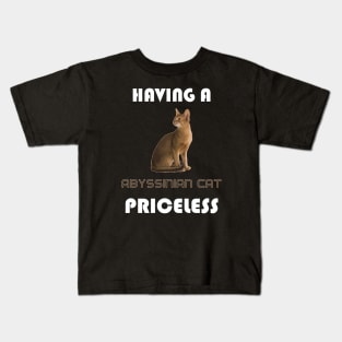 Having a Abyssinian Cat Priceless Kids T-Shirt